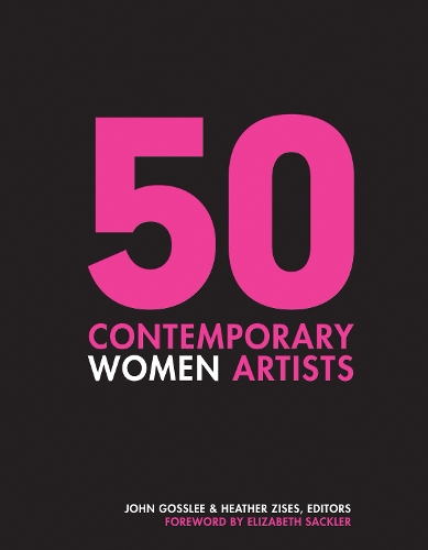 50 Contemporary Women Artists: Groundbreaking Contemporary Art from 1960 to Now (Hardback)