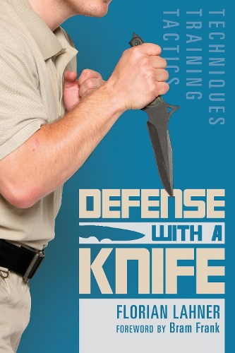 Defense With A Knife Techniques Training Tactics By Florian Lahner Bram Frank Waterstones