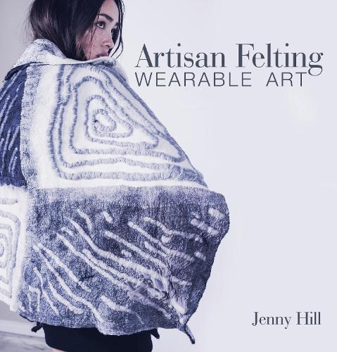 Artisan Felting: Wearable Art (Hardback)