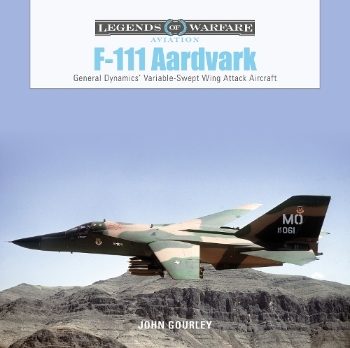 F-111 Aardvark: General Dynamics' Variable-Swept-Wing Attack Aircraft (Hardback)