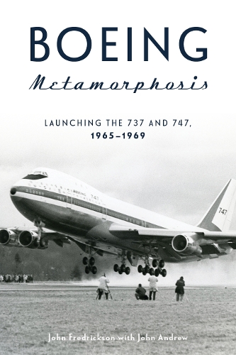 Boeing Metamorphosis: Launching the 737 and 747, 1965-1969 (Hardback)