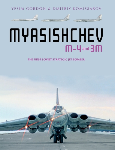 Myasishchev M-4 and 3m: The First Soviet Strategic Jet Bomber (Hardback)