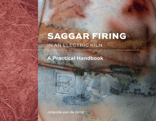Saggar Firing in an Electric Kiln: A Practical Handbook (Hardback)