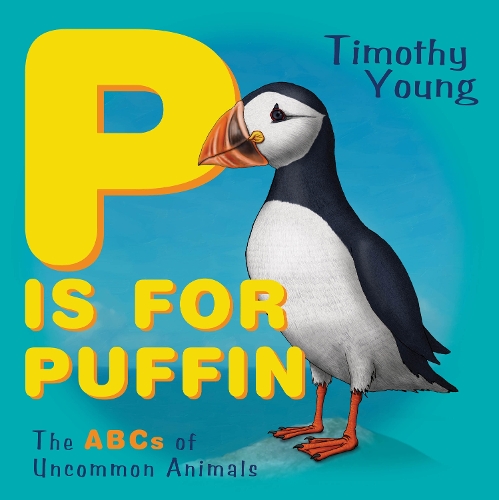 P Is for Puffin: The ABCs of Uncommon Animals (Board book)