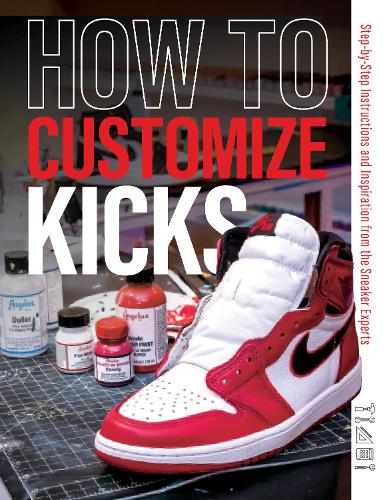 How to Customize Kicks: Step-by-Step Instructions and Inspiration from the Sneaker Experts (Paperback)