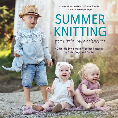 Summer Knitting for Little Sweethearts: 40 Nordic-Style Warm Weather Patterns for Girls, Boys, and Babies (Hardback)