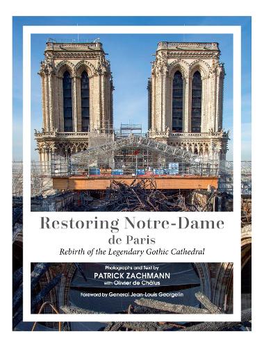 Restoring Notre-Dame de Paris: Rebirth of the Legendary Gothic Cathedral (Hardback)
