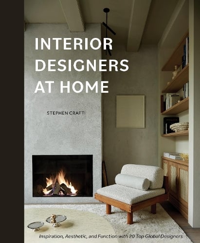 Interior Designers at Home: Inspiration, Aesthetic, and Function with 20 Top Global Designers (Hardback)