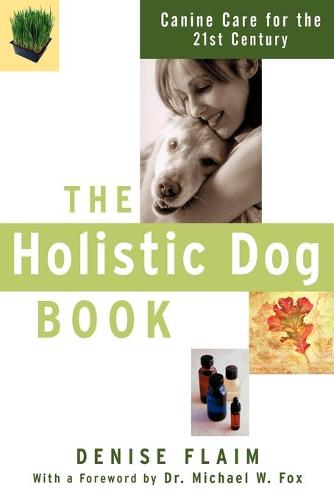 The Holistic Dog Book: Canine Care for the 21st Century (Paperback)