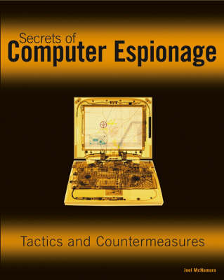 Secrets of Computer Espionage: Tactics and Countermeasures (Paperback)