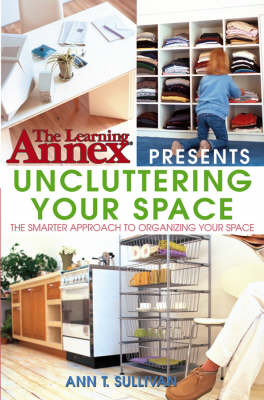 The Learning Annex Presents Uncluttering Your Space (Paperback)