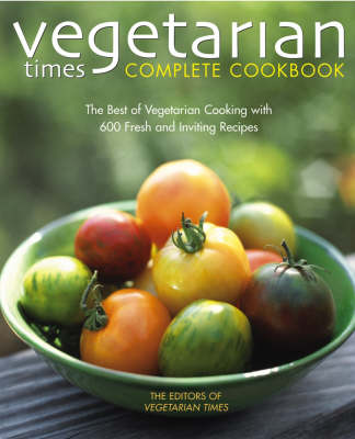 Vegetarian Times Complete Cookbook: 2nd Edition (Hardback)
