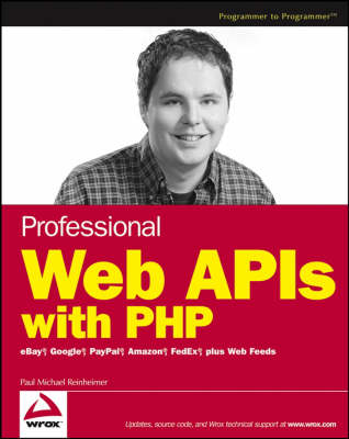 Professional Web APIs with PHP: eBay, Google, Paypal, Amazon, FedEx Plus Web Feeds (Paperback)