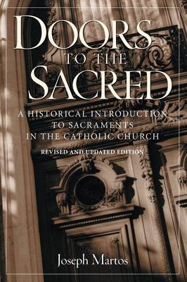 Doors to the Sacred: A Historical Introduction to Sacraments in the Catholic Church (Paperback)