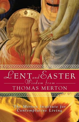 Lent and Easter Wisdom from Thomas Merton: Daily Scripture and Prayers Together with Thomas Merton's Own Words - Lent & Easter Wisdom (Paperback)