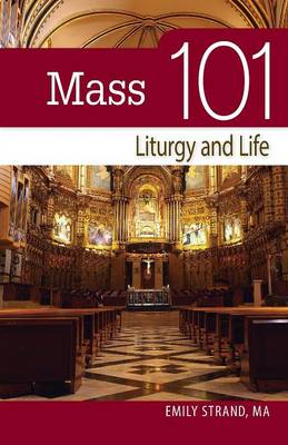 Mass 101: Liturgy and Life (Paperback)