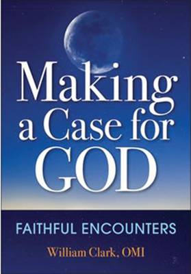 Making a Case for God: Faithful Encounters (Paperback)