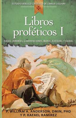 Libros Profeticos I: Isaias, Jeremias, Lamentaciones, Baruc, Ezequiel Y Daniel - Estudio Biblico Catolico de Libros Liguori (Paperback)