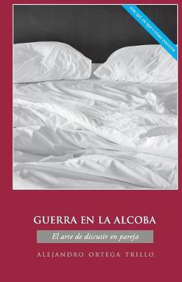 Guerra En La Alcoba: El Arte de Discutir En Pareja (Paperback)