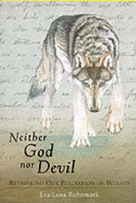 Neither God Nor Devil: Rethinking Our Perception of Wolves (Paperback)
