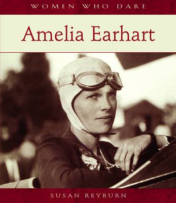 Women Who Dare: Amelia Earhart A111 - Women Who Dare S. (Hardback)