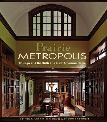 Prairie Metropolis Chicago and the Birth of a New American Home A151 (Hardback)