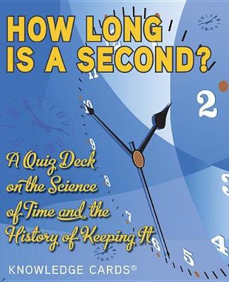 How Long is a Second?: A Quiz Deck on the Science of Time and the History of Keeping it K310