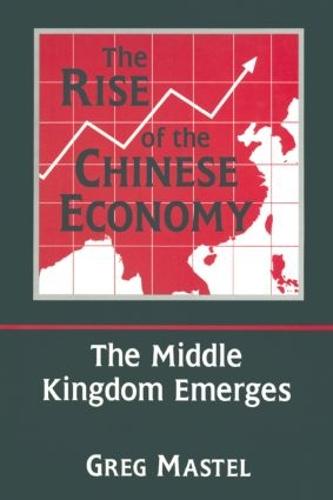 The Rise of the Chinese Economy: The Middle Kingdom Emerges: The Middle Kingdom Emerges (Hardback)