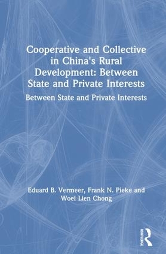 Cooperative and Collective in China's Rural Development: Between State and Private Interests: Between State and Private Interests (Hardback)