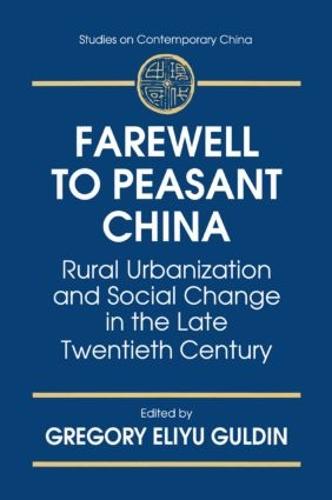 Farewell to Peasant China: Rural Urbanization and Social Change in the Late Twentieth Century: Rural Urbanization and Social Change in the Late Twentieth Century (Hardback)