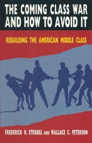 The Coming Class War and How to Avoid it: Rebuilding the American Middle Class (Hardback)