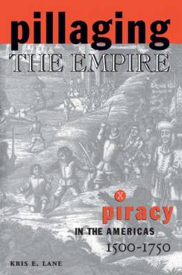 Pillaging the Empire: Piracy in the Americas, 1500-1750 (Hardback)