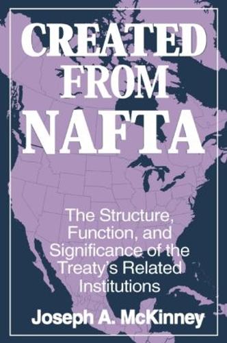 Created from NAFTA: The Structure, Function and Significance of the Treaty's Related Institutions: The Structure, Function and Significance of the Treaty's Related Institutions (Paperback)