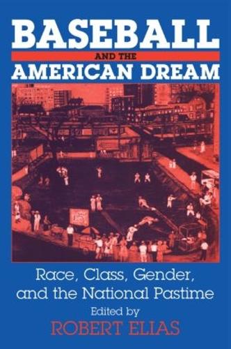 Baseball and the American Dream: Race, Class, Gender, and the National Pastime (Paperback)