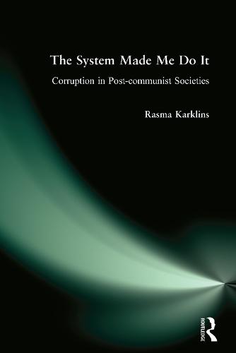 The System Made Me Do it: Corruption in Post-communist Societies (Hardback)