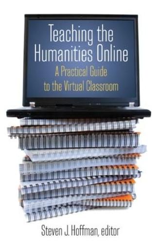Teaching the Humanities Online: A Practical Guide to the Virtual Classroom: A Practical Guide to the Virtual Classroom (Paperback)