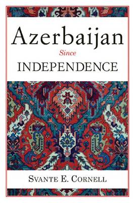 Azerbaijan Since Independence - Studies of Central Asia and the Caucasus (Paperback)