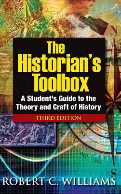 The Historian's Toolbox: A Student's Guide to the Theory and Craft of History (Hardback)