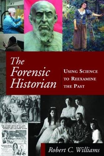 The Forensic Historian: Using Science to Reexamine the Past (Hardback)