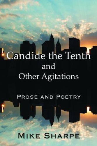 Candide the Tenth and Other Agitations: Prose and Poetry (Paperback)