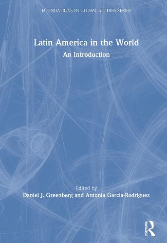 Latin America in the World: An Introduction - Foundations in Global Studies (Hardback)