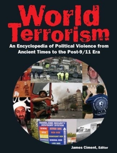 World Terrorism: An Encyclopedia of Political Violence from Ancient Times to the Post-9/11 Era: An Encyclopedia of Political Violence from Ancient Times to the Post-9/11 Era (Hardback)