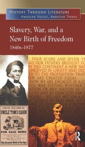Slavery, War, and a New Birth of Freedom: 1840s-1877 - History Through Literature (Hardback)