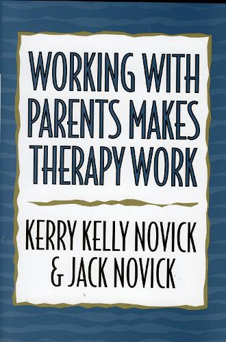 Working with Parents Makes Therapy Work (Hardback)