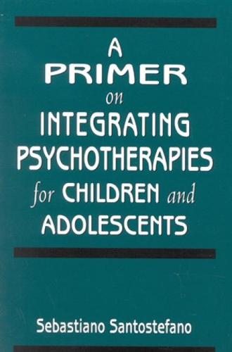 A Primer on Integrating Psychotherapies for Children and Adolescents (Paperback)