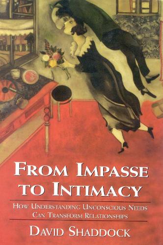 From Impasse to Intimacy: Understanding Unconscious Needs Can Transform Relationships (Hardback)