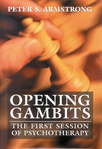 Opening Gambits: The First Session of Psychotherapy (Hardback)