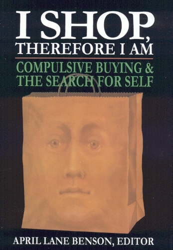 I Shop Therefore I Am: Compulsive Buying and the Search for Self (Hardback)