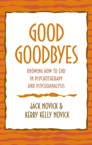 Good Goodbyes: Knowing How to End in Psychotherapy and Psychoanalysis (Hardback)