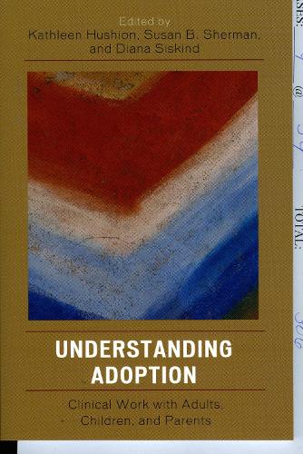 Understanding Adoption: Clinical Work with Adults, Children, and Parents (Paperback)